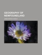 Geography of Newfoundland di James Patrick Howley edito da Rarebooksclub.com