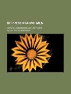 Representative Men (volume 1); Nature, Addresses And Lectures di Ralph Waldo Emerson edito da General Books Llc