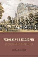Reforming Philosophy - A Victorian Debate on Science and Society di Laura J. Snyder edito da University of Chicago Press