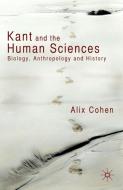 Kant and the Human Sciences: Biology, Anthropology and History di A. Cohen edito da SPRINGER NATURE