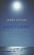 Nocturne: A Journey in Search of Moonlight di James Attlee edito da Hamish Hamilton