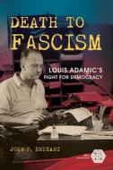 Death to Fascism di John P. Enyeart edito da University of Illinois Press