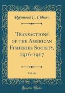 Transactions of the American Fisheries Society, 1916-1917, Vol. 46 (Classic Reprint) di Raymond C. Osburn edito da Forgotten Books