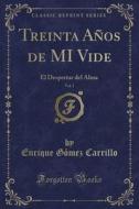 Treinta Años de Mi Vide, Vol. 1: El Despertar del Alma (Classic Reprint) di Enrique Gomez Carrillo edito da Forgotten Books