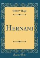 Hernani (Classic Reprint) di Victor Hugo edito da Forgotten Books