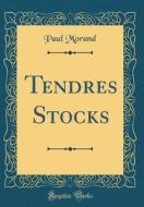 Tendres Stocks (Classic Reprint) di Paul Morand edito da Forgotten Books