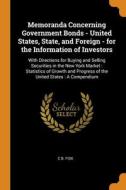 Memoranda Concerning Government Bonds - United States, State, And Foreign - For The Information Of Investors: With Directions For Buying And Selling S di C B. Fisk edito da Franklin Classics