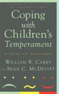 Coping with Children's Temperament: A Guide for Professionals di William B. Carey, Sean C. McDevitt edito da BASIC BOOKS