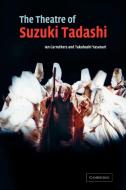 The Theatre of Suzuki Tadashi di Takahashi Yasunari, Ian Carruthers edito da Cambridge University Press