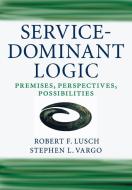 Service-Dominant Logic di Robert F. Lusch, Stephen L. Vargo edito da Cambridge University Pr.
