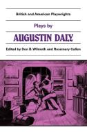 Plays by Augustin Daly di Augustine Daly edito da Cambridge University Press