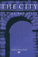 The City in Time and Space di Aidan W. Southall edito da Cambridge University Press