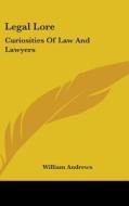 Legal Lore: Curiosities Of Law And Lawye di WILLIAM ANDREWS edito da Kessinger Publishing