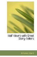 Half-hours With Great Story-tellers di Artemus Ward, George MacDonald edito da Bibliolife