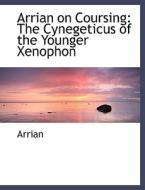 Arrian on Coursing: The Cynegeticus of the Younger Xenophon di Arrian edito da BiblioLife