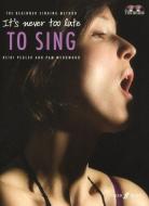 It's Never Too Late To Sing di Heidi Pegler, Pam Wedgwood edito da Faber Music Ltd