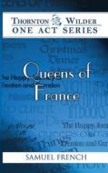 Queens of France di Thornton Wilder edito da SAMUEL FRENCH TRADE
