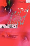 They Killed the President di Matthew McTiernan edito da iUniverse
