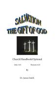 Salvation The Gift Of God di James Smith edito da James Smith
