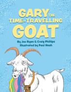 Gary the Time-Travelling Goat di Joe Ryan, Craig Phillips edito da LIGHTNING SOURCE INC