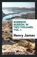 Roderick Hudson, in two volumes, Vol. I. di Henry James edito da Trieste Publishing