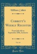 Cobbett's Weekly Register, Vol. 43: From July 6th to September 28th, Inclusive (Classic Reprint) di William Cobbett edito da Forgotten Books