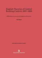 English Theories of Central Banking Control, 1819-1858: With Some Account of Contemporary Procedure di Elmer Wood edito da Harvard University Press