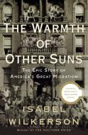 The Warmth of Other Suns: The Epic Story of America's Great Migration di Isabel Wilkerson edito da RANDOM HOUSE