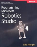 Programming Microsoft Robotics Studio Developer Reference di Sara Morgan edito da Microsoft Press,u.s.