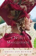 A Noble Masquerade di Kristi Ann Hunter edito da Baker Publishing Group