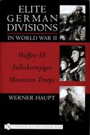 Elite German Divisions in World War II di Werner Haupt edito da Schiffer Publishing Ltd