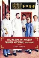 The Making of Modern Chinese Medicine, 1850-1960 di Bridie Andrews edito da University of British Columbia Press