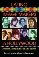 Berumen, F:  Latino Image Makers in Hollywood di Frank Javier Garcia Berumen edito da McFarland