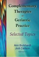 Complementary Therapies In Geriatric Practice edito da Taylor & Francis Inc