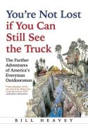 You're Not Lost If You Can Still See the Truck di Bill Heavey edito da GROVE ATLANTIC