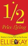 Half-price Living di Ellie Kay edito da Moody Press,u.s.
