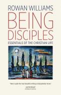 Being Disciples: Essentials of the Christian Life di Rowan Williams edito da WILLIAM B EERDMANS PUB CO