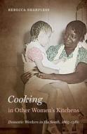 Cooking in Other Women's Kitchens: Domestic Workers in the South, 1865-1960 di Rebecca Sharpless edito da University of North Carolina Press