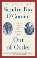 Out of Order: Stories from the History of the Supreme Court di Sandra Day O'Connor edito da RANDOM HOUSE