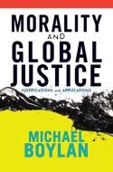 Morality and Global Justice: Justifications and Applications di Michael Boylan edito da WESTVIEW PR