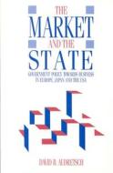Market and the State: Government Policy Towards Business in Europe, Japan, and the USA di David Audretsch edito da NEW YORK UNIV PR
