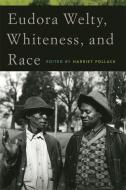 Eudora Welty, Whiteness, and Race edito da The University of Georgia Press