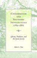 Conservatism and Southern Intellectuals, 1789-1861: Liberty, Tradition, and the Good Society di Adam L. Tate edito da University of Missouri Press