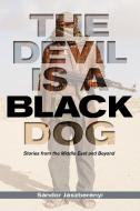 The Devil Is a Black Dog: Stories from the Middle East and Beyond di Sandor Jaszberenyi edito da NEW EUROPE BOOKS