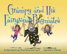 Grampy and His Fairyzona Playmates: Whimsical tales about a sorcerer, fairies, spells, unicorns and a magic carpet di Woody Weingarten, Hannah Schifrin edito da LIGHTNING SOURCE INC