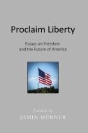 Proclaim Liberty: Essays on Freedom and the Future of America edito da LIGHTNING SOURCE INC