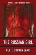 The Russian Girl di Bette Golden Lamb edito da LIGHTNING SOURCE INC