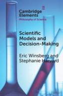 Scientific Models And Decision Making di Eric Winsberg, Stephanie Harvard edito da Cambridge University Press