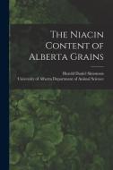 The Niacin Content of Alberta Grains di Harold Daniel Simonson edito da LIGHTNING SOURCE INC