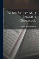 Word Study and English Grammar di Frederick William Hamilton edito da LEGARE STREET PR